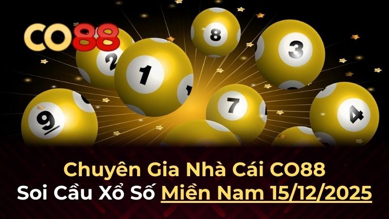CO88 Dự đoán XSMN 15/12/2025 - Soi cầu miền Nam siêu chuẩn từ chuyên gia